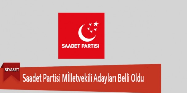 Saadet Partisi Mİlletvekili Adayları Belli Oldu