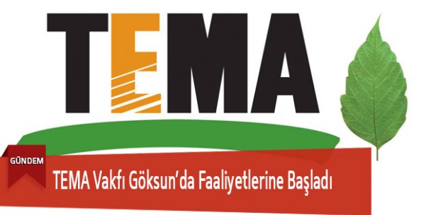 TEMA Vakfı Göksun’da Faaliyetlerine Başladı