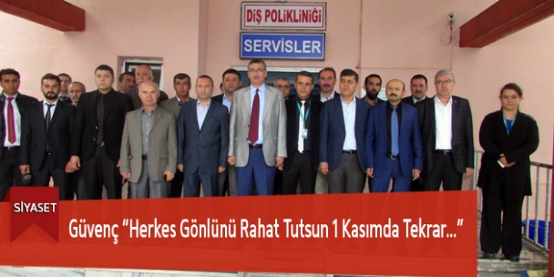 Güvenç “Herkes Gönlünü Rahat Tutsun 1 Kasımda Tekrar…”