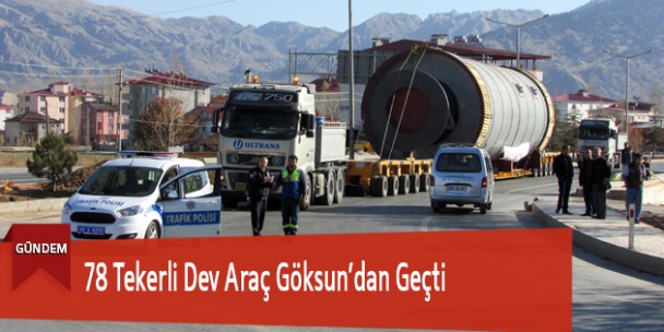 78 Tekerli Dev Araç Göksun’dan Geçti