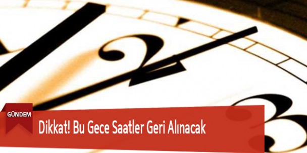 Dikkat! Bu Gece Saatler Geri Alınacak