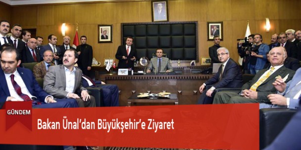 Bakan Ünal’dan Büyükşehir’e Ziyaret
