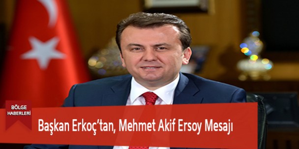Başkan Erkoç’tan, Mehmet Akif Ersoy Mesajı