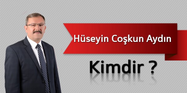 Hüseyin Coşkun Aydın Kimdir?