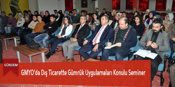 GMYO’da Dış Ticarette Gümrük Uygulamaları Konulu Seminer