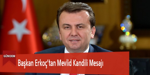 Başkan Erkoç’tan Mevlid Kandili Mesajı