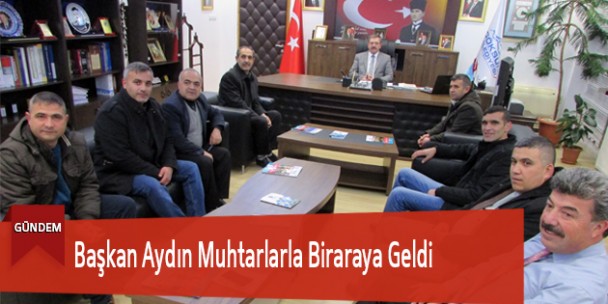 Başkan Aydın Muhtarlarla Biraraya Geldi