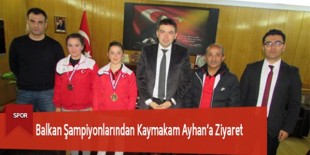 Balkan Şampiyonlarından Kaymakam Ayhan’a Ziyaret