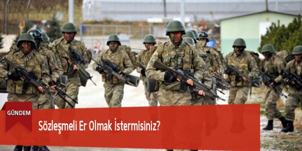 Sözleşmeli Er Olmak İstermisiniz?