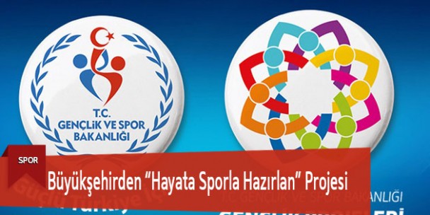 Büyükşehirden “Hayata Sporla Hazırlan” Projesi
