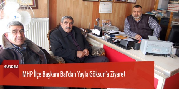 MHP İlçe Başkanı Bal’dan Yayla Göksun’a Ziyaret