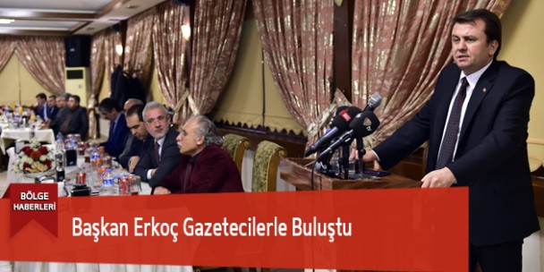Başkan Erkoç Gazetecilerle Buluştu