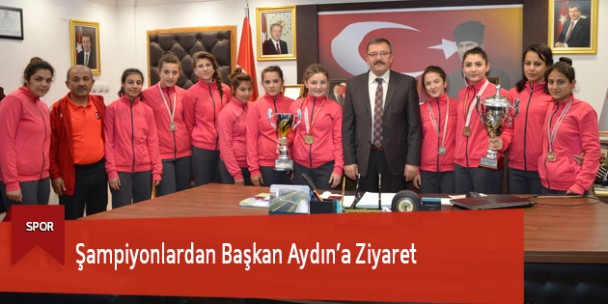 Şampiyonlardan Başkan Aydın’a Ziyaret