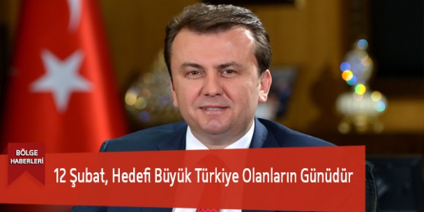 12 Şubat, Hedefi Büyük Türkiye Olanların Günüdür