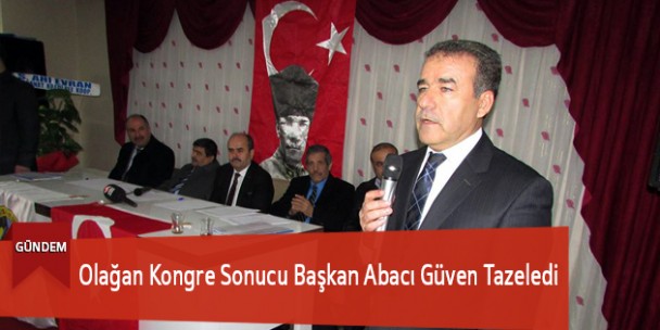 Olağan Kongre Sonucu Başkan Abacı Güven Tazeledi