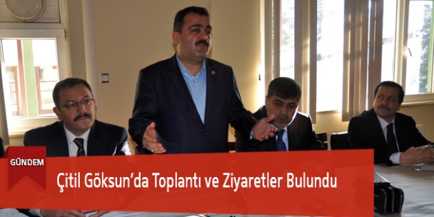 Çitil Göksun’da Toplantı ve Ziyaretlerde Bulundu