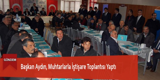 Başkan Aydın, Muhtarlarla İstişare Toplantısı Yaptı