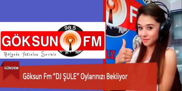 Göksun Fm “DJ ŞULE”Oylarınızı Bekliyor
