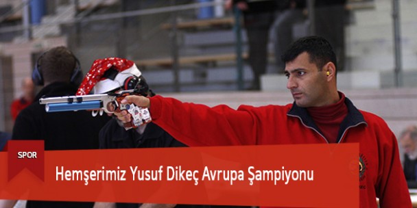 Hemşerimiz Yusuf Dikeç Avrupa Şampiyonu