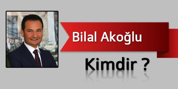 Bilal Akoğlu Kimdir?