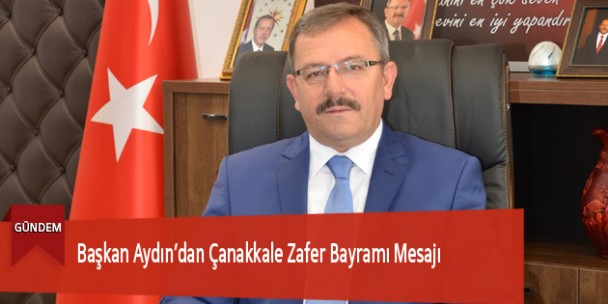 Başkan Aydın’dan Çanakkale Zafer Bayramı Mesajı