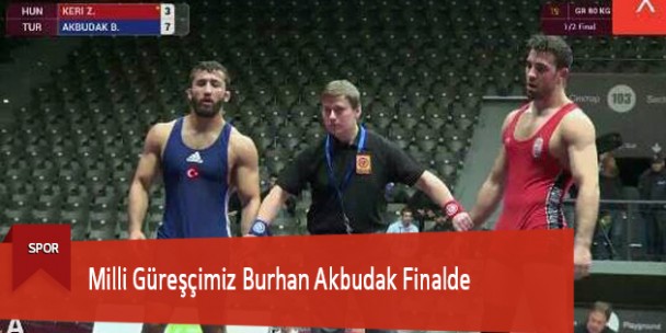 Milli Güreşçimiz Burhan Akbudak Finalde