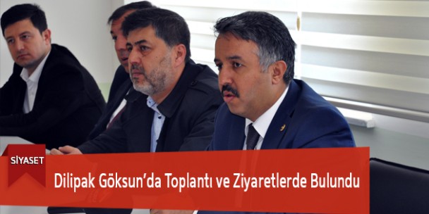 Dilipak Göksun’da Toplantı ve Ziyaretlerde Bulundu