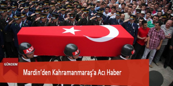 Mardin’den Kahramanmaraş’a Acı Haber