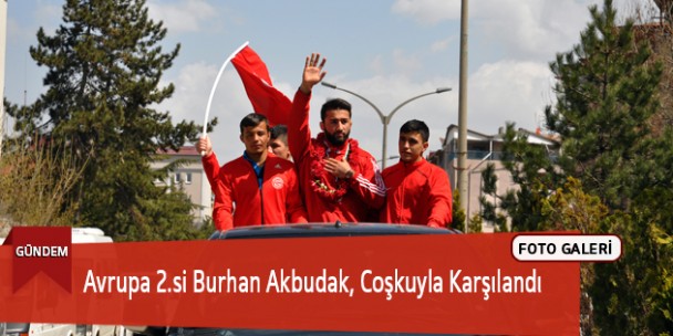 Avrupa 2.si Burhan Akbudak, Coşkuyla Karşılandı