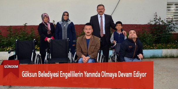 Göksun Belediyesi Engellilerin Yanında Olmaya Devam Ediyor