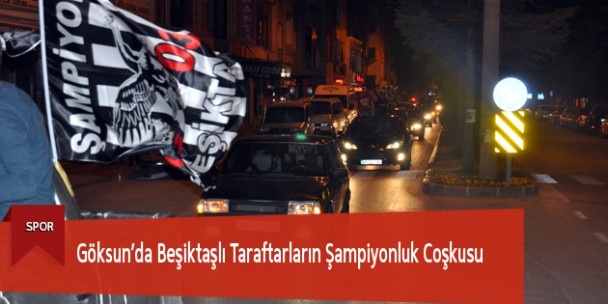 Göksun’da Beşiktaşlı Taraftarların Şampiyonluk Coşkusu