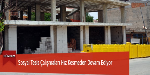 Sosyal Tesis Çalışmaları Hız Kesmeden Devam Ediyor