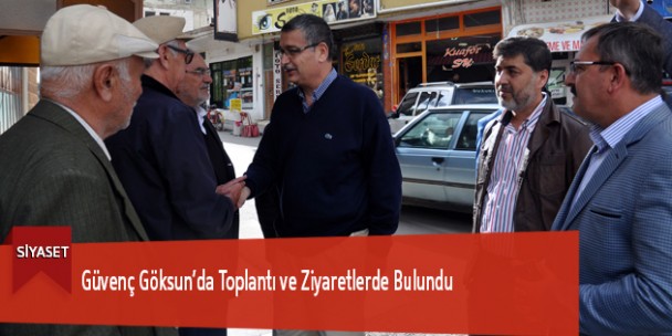 Güvenç Göksun’da Toplantı ve Ziyaretlerde Bulundu