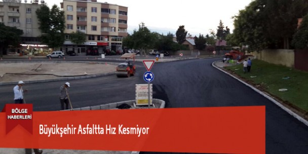 Büyükşehir Asfaltta Hız Kesmiyor