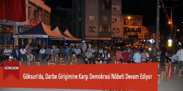 Göksun’da, Darbe Girişimine Karşı Demokrasi Nöbeti Devam Ediyor