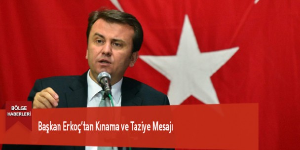 Başkan Erkoç’tan Kınama ve Taziye Mesajı