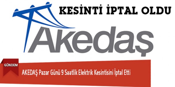AKEDAŞ Pazar Günü 9 Saatlik Elektrik Kesintisini İptal Etti