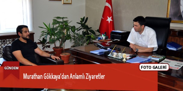 Murathan Gökkaya’dan Anlamlı Ziyaretler