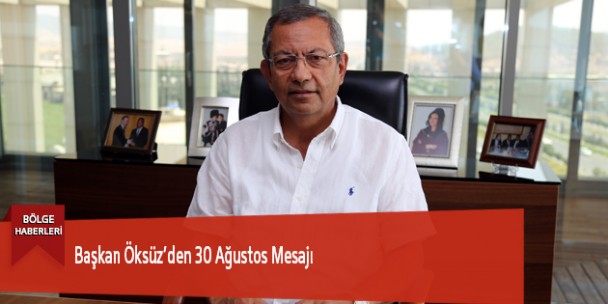 Başkan Öksüz’den 30 Ağustos Mesajı