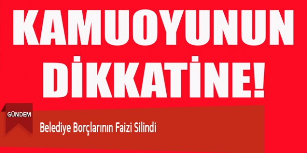 Belediye Borçlarının Faizi Silindi