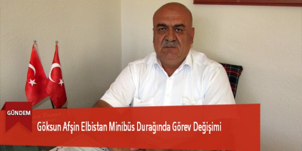 Göksun Afşin Elbistan Minibüs Durağında Görev Değişimi