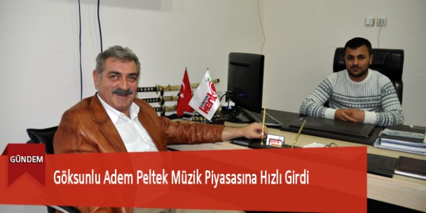 Göksunlu Adem Peltek Müzik Piyasasına Hızlı Girdi
