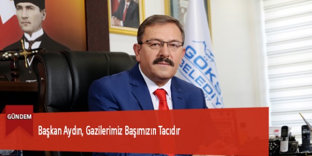 Başkan Aydın, Gazilerimiz Başımızın Tacıdır