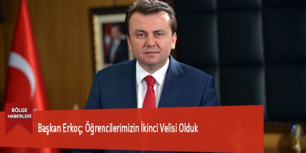 Başkan Erkoç; Öğrencilerimizin İkinci Velisi Olduk