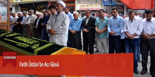 Fatih Üstün’ün Acı Günü