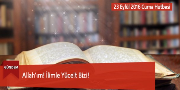Allah’ım! İlimle Yücelt Bizi!