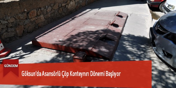 Göksun’da Asansörlü Çöp Konteynırı Dönemi Başlıyor