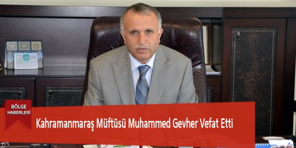 Kahramanmaraş Müftüsü Muhammed Gevher Vefat Etti