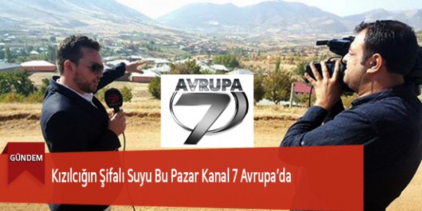 Kızılcığın Şifalı Suyu Bu Pazar Kanal 7 Avrupa’da