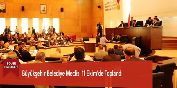 Büyükşehir Belediye Meclisi 11 Ekim’de Toplandı